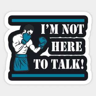 I'm not here to talk Boxer Gift Sticker